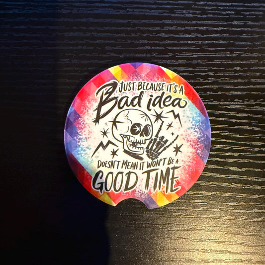 Bad Idea = Good Time - Ceramic Car Coaster